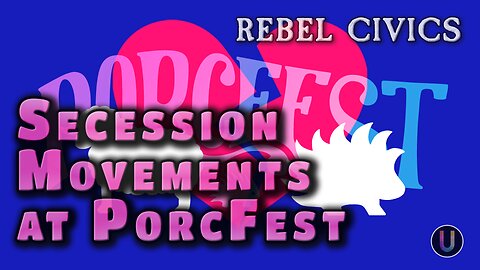 [Rebel Civics] Secession Movements Overview at PorcFest