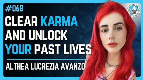 Clear Your Karma and Access Your Past Lives with Light Language & Althea Lucrezia | Ep.