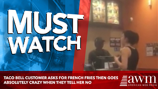 Taco Bell Customer Asks For French Fries Then Goes Absolutely Crazy When They Tell Her No