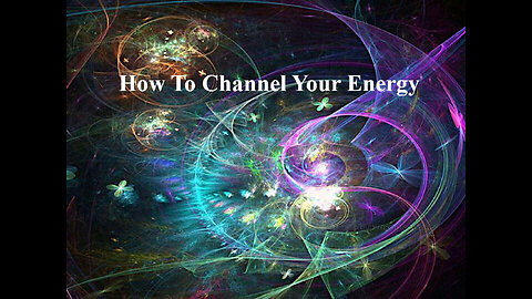 How To Channel Your Energy