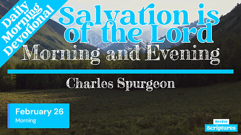 February 26 Morning Devotional | Salvation is of the Lord | Morning and Evening by Charles Spurgeon