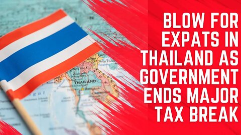 Blow for Expats in Thailand as Government Ends Major Tax Break