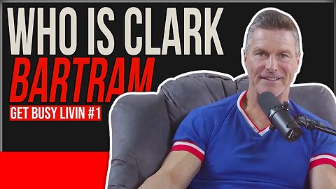 Who Is Clark Bartram - Get Busy Livin #1