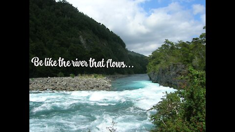 Be like the river that flows...