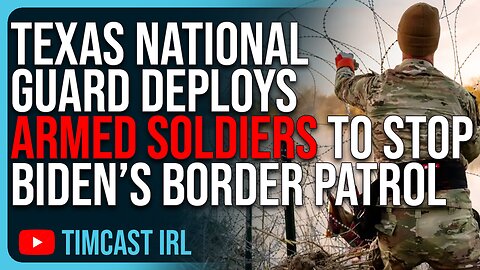 Texas National Guard Deploys ARMED SOLDIERS To STOP Biden’s Border Patrol, CIVIL WAR