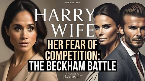 Meghan Markle : Her Fear of Competition : The Beckham Battle