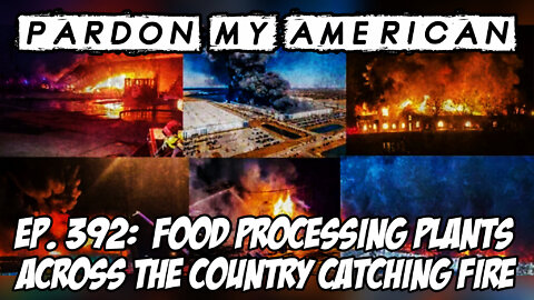 Food Processing Plants Across The Country Catching Fire (Ep. 392)