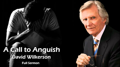 A Call to Anguish by David Wilkerson | Full Sermon | Christian Video