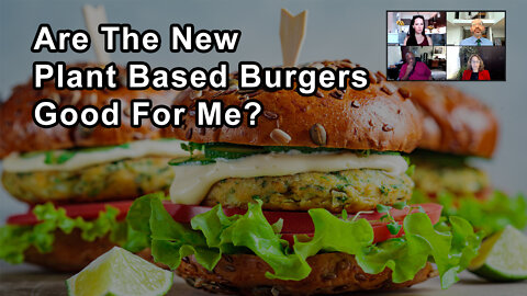 Are The New Plant Based Burgers Good For Me?