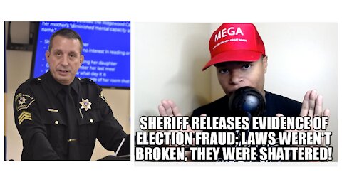 Sheriff Releases Evidence of Election Fraud: Laws Weren't Broken, They Were Shattered!!!