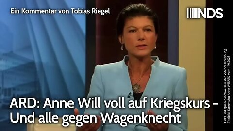 ARD: Anne Will voll auf Kriegskurs – Und alle gegen Wagenknecht | Tobias Riegel | NDS-Podcast