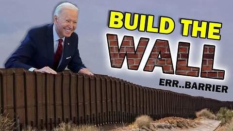 Biden Builds Trump's Wall b/c of Migrant Crisis