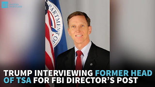 Trump Interviewing Former Head of TSA For FBI Director’s Post