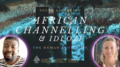 Delicately Wild Podcast. The Human Evolution. African Channelling & IDLOZI. Episode #8