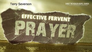 Effective Fervent Prayer - Terry Severson - January 11, 2023