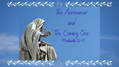The Announcer and The Coming One - Malachi 3:1-7