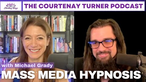 Ep 134: Mass Media Hypnosis with Michael Grady | The Courtenay Turner Podcast