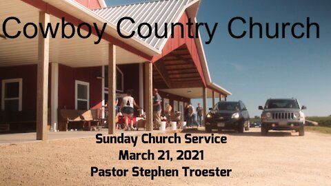 Cowboy Country Church - March 21, 2021 Sunday Service