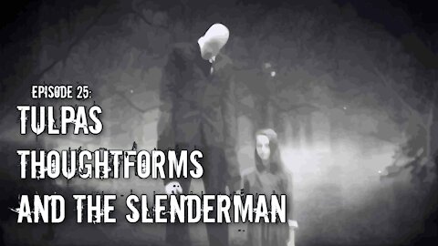 Episode 25: Tulpas Thoughtforms and the Slenderman