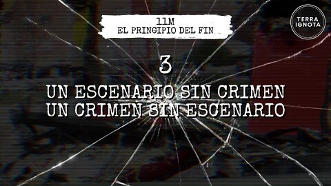 11M: el principio del fin. #3 - Un escenario sin crimen, un crimen sin escenario