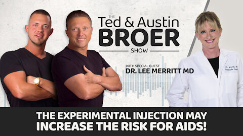 Experimental Vaccine May Increase the Risk for AIDS! - Ted & Austin Broer with Dr. Lee Merritt