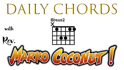 B flat Sus2 ~ Daily Chords for guitar with Rev. Marko Coconut Bb 5add2 Suspended Second Triad Lesson