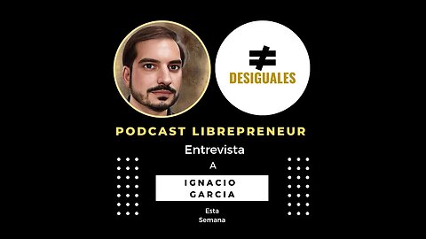 LIBREPRENEUR - #DESIGUALES CON IGNACIO GARCIA MEDINA