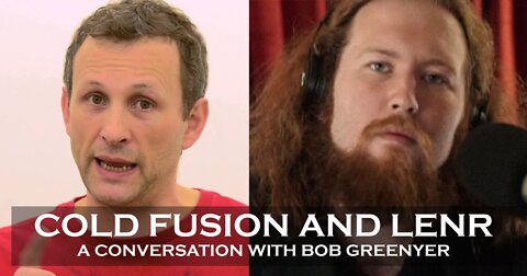 A Conversation with Bob Greenyer on Cold Fusion, LENR