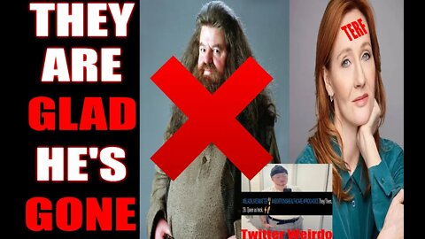 "One less TRANSPHOBE BIGOT" | Twitter weirdos PRAISE the PASSING of Hagrid!