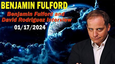 Benjamin Fulford Update Today January 17, 2024 - Benjamin Fulford & David Rodriguez