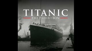 Titanic Exhibition London - March 2022
