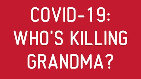 COVID-19: Who's Killing Grandma?