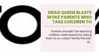Drag Queen Blasts Woke Parents Who Take Children To ‘Family Friendly’ Drag Shows