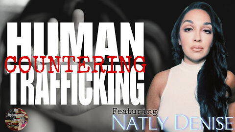 COUNTERING HUMAN TRAFFICKING - Featuring NATLY DENISE - EP.215