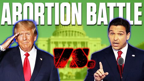 DeSantis Vs. Trump on Abortion