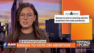 Tipping Point - Kansas to Vote on Abortion