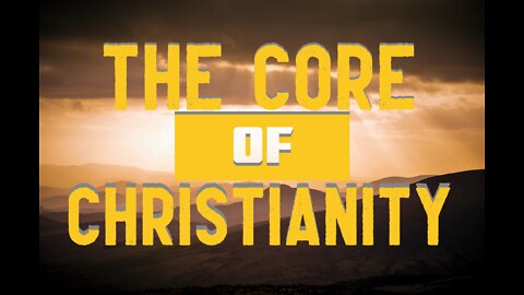 The Core of Christianity - The Meaning of the Message