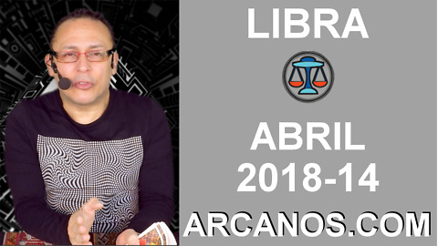 LIBRA ABRIL 2018-14-1 al 7 Abr 2018-Amor Solteros Parejas Dinero Trabajo-ARCANOS.COM