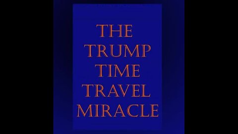 The Trump Time Travel Miracle: Who Is Q+