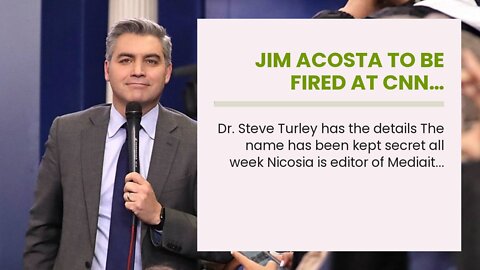 Jim Acosta to be fired at CNN…