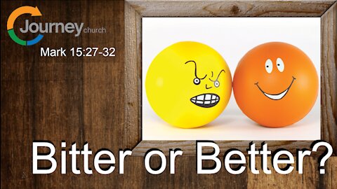 Bitter or Better? Mark 15:27-32