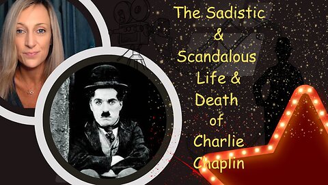 The Sadistic and Scandalous Life and Death of Charlie Chaplin