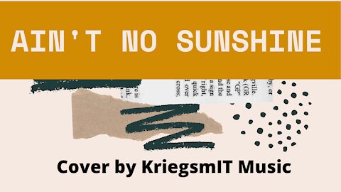 Ain't No Sunshine - (Bill Withers Cover) by Kriegsmit Music