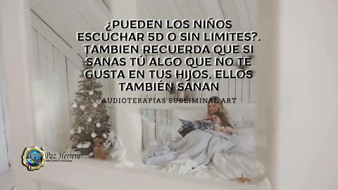 ¿LOS NIÑOS PUEDEN ESCUCHAR LAS TERAPIAS 5D O SIN LIMITES POR EJEMPLO?