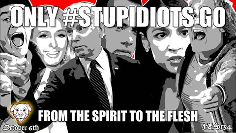 FES134 | Only #STUPIDIOTS Go from the Spirit to the Flesh!