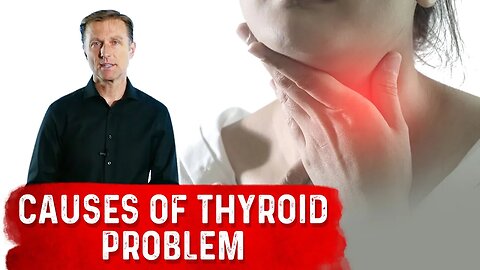 What are the Real Causes of Thyroid Problems? – Dr.Berg