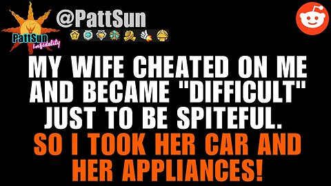CHEATING WIFE became spiteful during divorce, so I took her car and appliances!