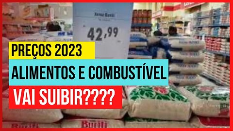 PREÇO GASOLINA E ALIMENTOS EM 2023 | VAI SUBIR???