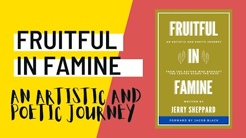 Fruitful In Famine: An Artistic and Poetic Journey