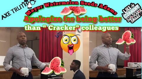 NYC Mayor Watermelon Seeds Adams apologized for being better than Cracker Colleagues